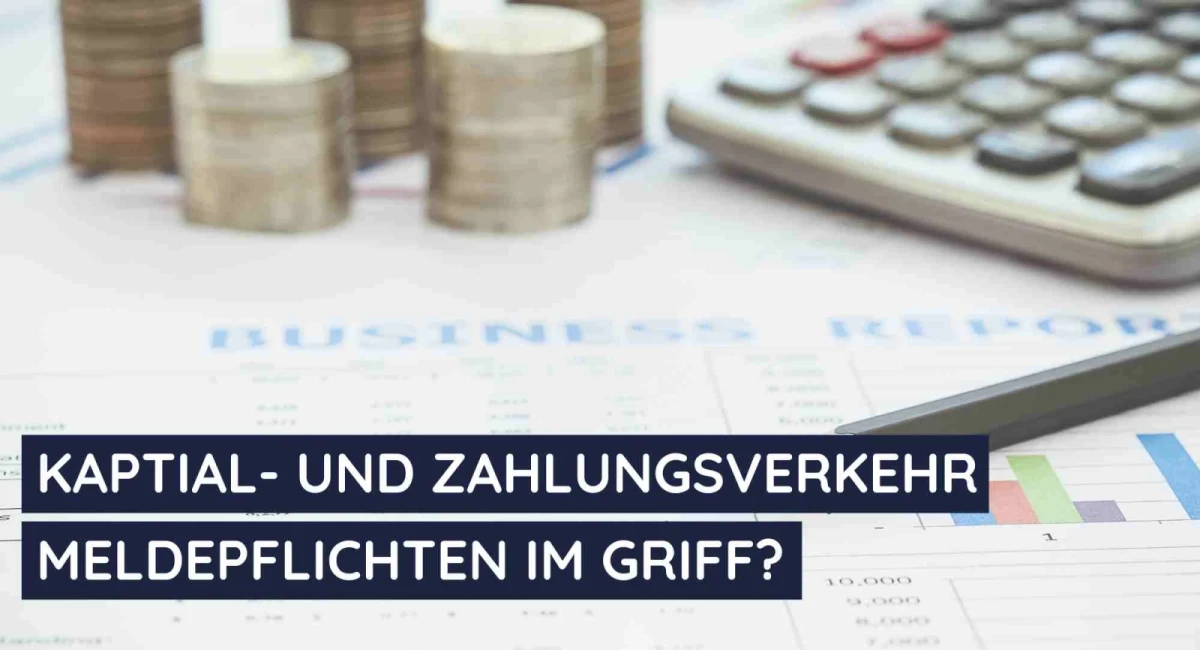 Meldebestimmungen und Beschränkungen im Kapital- und Zahlungsverkehr mit dem Ausland