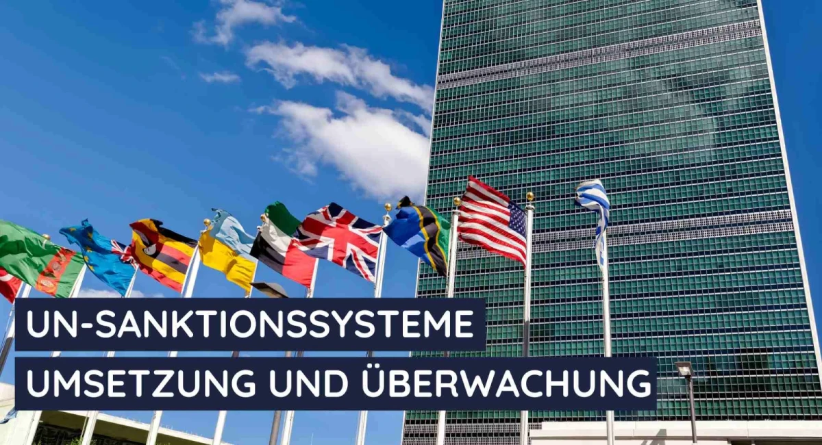 UN-Sanktionslisten, Resolutionen und Embargos: Strategische Handlungsfelder und Compliance-Verpflichtungen für Unternehmen