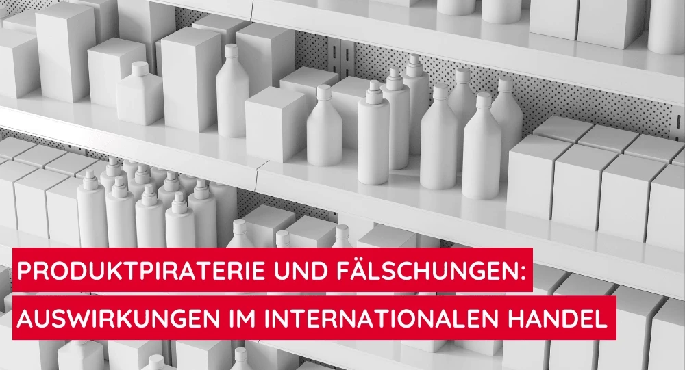 Produktpiraterie und Fälschungen im internationalen Handel Risiken, Schutzmaßnahmen und Zukunftsperspektiven